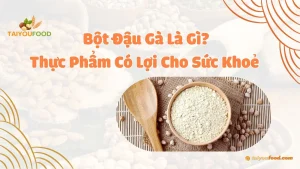 Bột đậu gà là gì và lợi ích của bột đậu gà