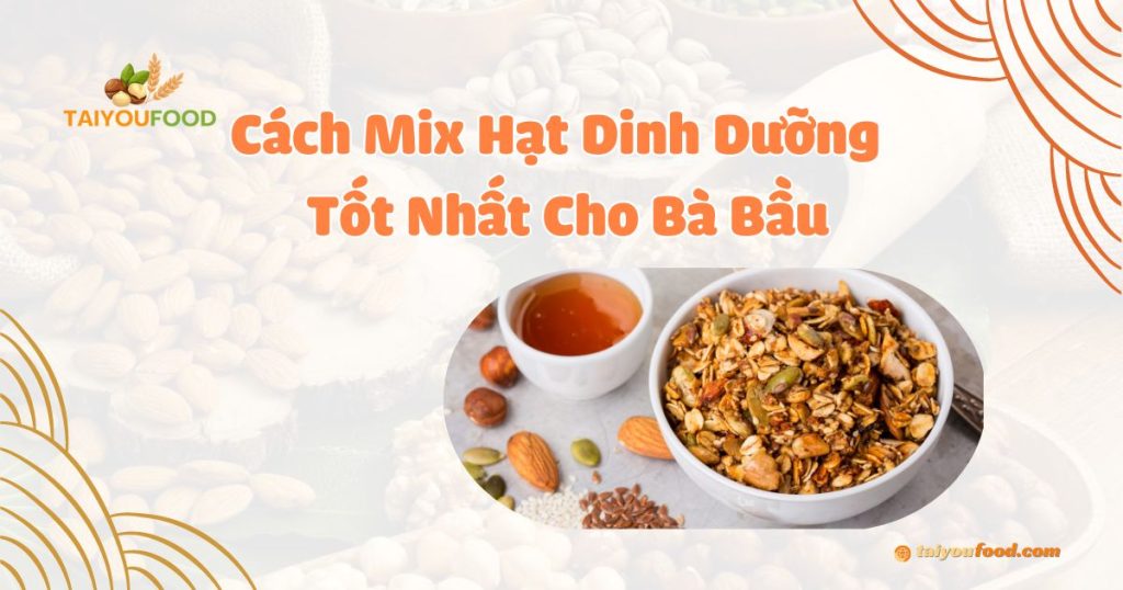 mix hạt dinh dưỡng cho bà bầu