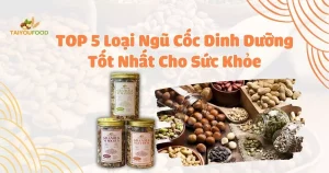 Ngũ cốc dinh dưỡng tốt nhất hiện nay