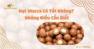 hạt macca có tốt không